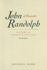 John Randolph of Roanoke: A Study in American Politics By Russell Kirk Cover Image