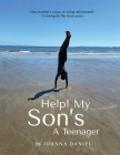 Help My Son's A Teenager: One Mothers Attempt To Use Attachment Through The Teen Years Cover Image