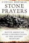 Stone Prayers: Native American Constructions of the Eastern Seaboard Cover Image