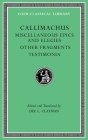 Miscellaneous Epics and Elegies. Other Fragments. Testimonia (Loeb Classical Library) By Callimachus, Dee L. Clayman (Editor), Dee L. Clayman (Translator) Cover Image