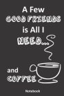 A Few Good Friends is All I Need... and Coffee: A Coffee Lover's Notebook By John P. Roche Cover Image