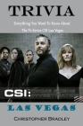 CSI Las Vegas Trivia: Crime Scene Investigation Everything You Want To Know About The Tv Series CSI Las Vegas By Christopher Bradley Cover Image