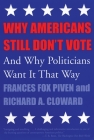 Why Americans Still Don't Vote: And Why Politicians Want It That Way (New Democracy Forum #8) By Frances Fox Piven, Joshua Cohen (Editor) Cover Image