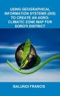 Using Geographical Information Systems (GIS) to create an Agroclimatic Zone Map for Soroti District Cover Image