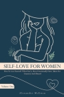 Self-Love For Women: How To Love Yourself When You've Been Emotionally Hurt, Taken For Granted, And Abused By Alexander McEwen Cover Image