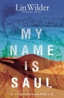 My Name Is Saul: A Novel of the Ancient World By Lin Wilder Cover Image