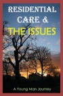 Residential Care & The Issues: A Young Man Journey: Residential Treatment Programs Cover Image