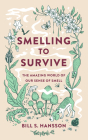 Smelling to Survive: The Amazing World of Our Sense of Smell By Bill S. Hansson Cover Image