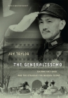 The Generalissimo: Chiang Kai-Shek and the Struggle for Modern China, with a New PostScript By Jay Taylor Cover Image
