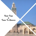 Road Trip & Tours To Morocco: Top 10 Places for People in Morocco Cover Image
