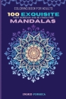 100 Exquisite Mandalas Coloring Book for Adults: Fight Boredom and Be Stress Free By Ingrid Fonseca Cover Image