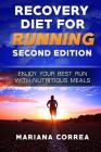 RECOVERY DiET FOR RUNNING SECOND EDITION: ENJOY YOUR BEST RUN WiTH NUTRITIOUS MEALS Cover Image
