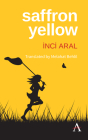 Saffron Yellow (Anthem Cosmopolis Writings) By İnci Aral, Melahat Behlil (Translator) Cover Image