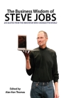 The Business Wisdom of Steve Jobs: 250 Quotes from the Innovator Who Changed the World By Alan Ken Thomas Cover Image