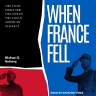 When France Fell: The Vichy Crisis and the Fate of the Anglo-American Alliance By Michael S. Neiberg, David De Vries (Read by) Cover Image
