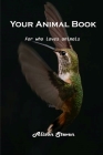 Your Animal Book: For who loves animals By Alison Steven Cover Image