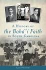 A History of the Bahá'í Faith in South Carolina Cover Image