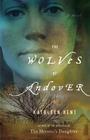 The Wolves of Andover: A Novel By Kathleen Kent Cover Image