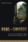 Pens and Swords: How the American Mainstream Media Report the Israeli-Palestinian Conflict By Marda Dunsky Cover Image