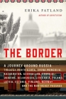 The Border: A Journey Around Russia Through North Korea, China, Mongolia, Kazakhstan, Azerbaijan, Georgia, Ukraine, Belarus, Lithuania, Poland, Latvia, Estonia, Finland, Norway, and the Northeast Passage By Erika Fatland, Kari Dickson (Translated by) Cover Image