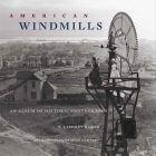 American Windmills: An Album of Historic Photographs By T. Lindsay Baker, John Carter (Introduction by) Cover Image