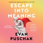 Escape Into Meaning: Essays on Superman, Public Benches, and Other Obsessions By Evan Puschak, Evan Puschak (Read by) Cover Image