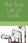 The True Gift of Golf By Julie Marie Shade Cover Image