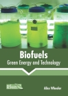 Biofuels: Green Energy and Technology By Alice Wheeler (Editor) Cover Image