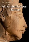 The Akhenaten Colossi of Karnak By Lise Manniche Cover Image