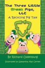The Three Little Green Pigs, LLC: A Recycling Pig Tale By Richard Oldenburg, Samantha May Cerney (Illustrator) Cover Image