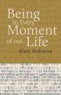 Being - In Every Moment of Our Lives By Alain Duhayon, Marie Barincou (Translator), Karuna Fenner (Translator) Cover Image