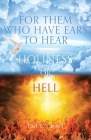 For Them Who Have Ears to Hear: Holiness or Hell By Earl E. Carroll Cover Image