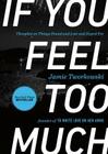 If You Feel Too Much: Thoughts on Things Found and Lost and Hoped for By Jamie Tworkowski, Donald Miller (Foreword by) Cover Image