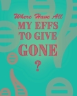 Where Have All My Effs to Give Gone? - BLANK Notebook With Rainbow Lines: Colorful Blank Lined Notebook By Aimee Jesso Cover Image