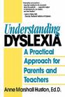 Understanding Dyslexia: A Practical Approach for Parents and Teachers By Anne Marshall Huston Cover Image