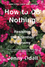 How to Do Nothing: Resisting the Attention Economy By Jenny Odell Cover Image