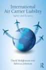 International Air Carrier Liability: Safety and Security By David Hodgkinson, Rebecca Johnston Cover Image