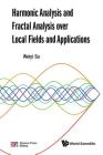 Harmonic Analysis and Fractal Analysis Over Local Fields and Applications Cover Image