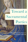 Toward a Sacramental Poetics By Regina M. Schwartz (Editor), Patrick J. McGrath (Editor) Cover Image