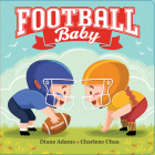 Football Baby (A Sports Baby Book) By Diane Adams, Charlene Chua (Illustrator) Cover Image