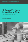Childcare Provision in Neoliberal Times: The Marketization of Care By Aisling Gallagher Cover Image