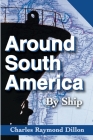 Around South America: By Ship By Charles R. Dillon Cover Image