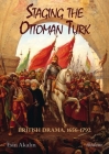 Staging the Ottoman Turk: British Drama, 1656-1792 Cover Image