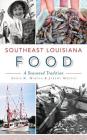 Southeast Louisiana Food: A Seasoned Tradition By Addie K. Martin, Jeremy Martin Cover Image