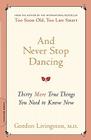 And Never Stop Dancing: Thirty More True Things You Need to Know Now By Gordon Livingston, MD Cover Image