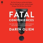 Fatal Conveniences: The Toxic Products and Harmful Habits That Are Making You Sick--And the Simple Changes That Will Save Your Health By Darin Olien, Andrew Eiden (Read by) Cover Image