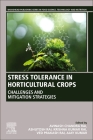 Stress Tolerance in Horticultural Crops: Challenges and Mitigation Strategies By Ajay Kumar (Editor), Avinash Chandra Rai (Editor), Ashutosh Rai (Editor) Cover Image