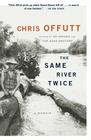 The Same River Twice: A Memoir By Chris Offutt Cover Image