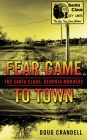 Fear Came to Town: The Santa Claus, Georgia, Murders By Doug Crandell Cover Image