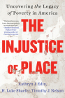 The Injustice of Place: Uncovering the Legacy of Poverty in America Cover Image